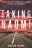 Taking Naomi: A Sociopath’s Midlife Crisis Leads to Murder B0GXWVWZ77 Book Cover