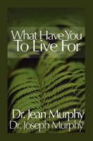 What Have You to Live For? 1450029582 Book Cover