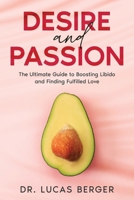 Desire and Passion: The Ultimate Guide to Boosting Libido and Finding Fulfilled Love 1456656589 Book Cover