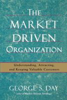 The Market Driven Organization: Understanding, Attracting, and Keeping Valuable Customers 0684864673 Book Cover