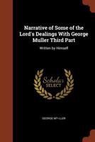 Narrative of some of the Lord's Dealings with George Muller Third Part: Written by Himself 1512267422 Book Cover