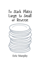 To Stack Plates Large to Small or Reverse 9908018191 Book Cover