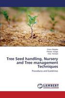 Tree Seed handling, Nursery and Tree management Techniques: Procedures and Guidelines 3659583081 Book Cover