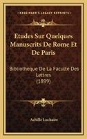 Etudes Sur Quelques Manuscrits De Rome Et De Paris: Bibliotheque De La Faculte Des Lettres (1899) 1148941061 Book Cover