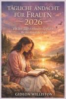 TÄGLICHE ANDACHT FÜR FRAUEN 2026: Ein 365-Tage-5-Minuten-Leitfaden für die christliche Frau (German Edition) B0GDXXLH4P Book Cover