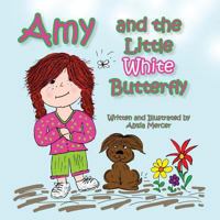 Amy and the Little White Butterfly: Amy and the Little White Butterfly 1495488772 Book Cover