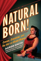 Natural Born! : Circus, Sideshow and the Art of Being Human B0FGYDLKQZ Book Cover