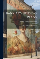 Bank Advertising Plans: A Book of Practical Suggestions 1021340081 Book Cover