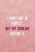 I Might Not Be Perfect... But My Skincare Routine Is.: Notebook Journal Composition Blank Lined Diary Notepad 120 Pages Paperback Pink Texture Skin Care 1671350448 Book Cover