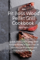Pit Boss Wood Pellet Grill Cookbook 2021: Quick, Delicious and Cheap Beef Recipes Ready in Less Than 30 Minutes for Beginners and Advanced Pitmasters 1802745475 Book Cover