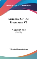 Sandoval Or The Freemason V2: A Spanish Tale 1164940295 Book Cover