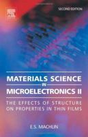 Materials Science in Microelectronics II: The Effects of Structure on Properties in Thin Films 0080446396 Book Cover