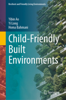 Child-Friendly Built Environments (Resilient and Friendly Living Environments) 9819588553 Book Cover