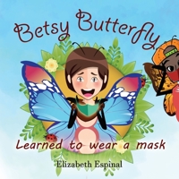 Betsy Butterfly Learned to Wear a Mask 173581217X Book Cover