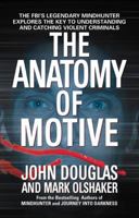 The Anatomy of Motive: The FBI's Legendary Mindhunter Explores the Key to Understanding and Catching Violent Criminals 0671023934 Book Cover