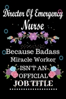 Director Of Emergency Nurse Because Badass Miracle Worker Isn't an Official Job Title: Lined Notebook Gift for Director Of Emergency Nurse. Notebook / Diary / Thanksgiving & Birthday Gift For Director 167652939X Book Cover