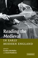 Reading the Medieval in Early Modern England 0521117402 Book Cover