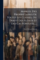 Manuel Des Propriétaires De Toutes Les Classes, Ou Traité Des Fléaux Et Des Cas Fortuits...... 1271232278 Book Cover