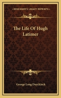 The Life of Hugh Latimer (Classic Reprint) 0469596635 Book Cover
