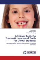 A Clinical Guide to Traumatic Injuries of Teeth for Dental Students: Traumatic Dental Injuries with Current Treatment Concepts 6203840823 Book Cover