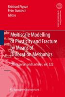 Multiscale Modelling of Plasticity and Fracture by Means of Dislocation Mechanics 3709102820 Book Cover