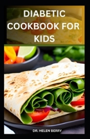 Diabetic Cookbook for Kids: Low-Sugar, Low-Carb Diabetic Recipes for Happy Kids B0CGYH3S7L Book Cover