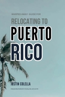 Warped Away Guide For Relocating to Puerto Rico: What No One Tells You About Relocation — Until Now! (Relocate without Stress) B0GRNZ7H2G Book Cover