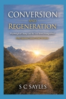 Conversion and Regeneration: Psychological Change and the New Birth Distinguished (Why Experience Cannot Decide Salvation) B0GH8PV27X Book Cover