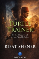 TURTLE TRAINER: In The Shadows Of A New World Order (OSMAN HAMDI BEY SERIES) B0GPVXSZD5 Book Cover