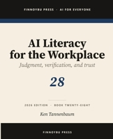 AI Literacy for the Workplace: Judgment, Verification, and Knowing When Not to Trust the Model (AI for Everyone) B0H6Q1DTTP Book Cover