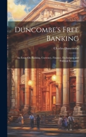 Duncombe's Free Banking: An Essay On Banking, Currency, Finance, Exchanges, and Political Economy 1021061778 Book Cover