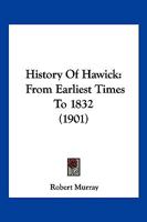 History of Hawick ... to 1832 1166160556 Book Cover