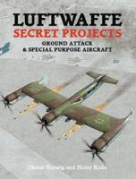 Luftwaffe Secret Projects, Volume 3: Ground Attack & Special Purpose Aircraft 1857801504 Book Cover