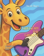 GREGORY THE GIRAFFE: LEARNS THE GUITAR B0FJFTHY5S Book Cover