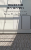 Consequential Museum Spaces: Representing African American History and Culture 1666919543 Book Cover