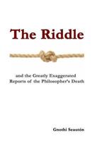 The Riddle: And the Greatly Exaggerated Reports of the Philosopher's Death 1537688685 Book Cover