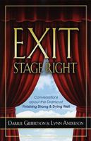 Exit Stage Right: Conversations about the Drama of Finishing Strong & Dying Well 0891125736 Book Cover