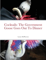 Cocktails: The Government Goose Goes Out To Dinner 1716002958 Book Cover