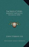 Sacred Cities: Narrative, Descriptive, Historical 1164899457 Book Cover