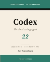 Codex: OpenAI's Cloud Coding Agent - from Terminal to Editor to Delegated Tasks (AI for Everyone) B0H6PTQZM6 Book Cover