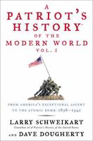 A Patriot's History® of the Modern World, Vol. I: From America's Exceptional Ascent to the Atomic Bomb: 1898-1945 1595230890 Book Cover