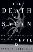 The Death of Satan: How Americans Have Lost the Sense of Evil 0374135665 Book Cover