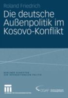 Die Deutsche Aussenpolitik Im Kosovo-Konflikt 3531143174 Book Cover