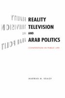 Reality Television and Arab Politics: Contention in Public Life (Communication, Society and Politics) B007YZY7SU Book Cover