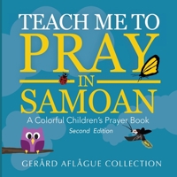 Teach Me to Pray in Samoan: A Colorful Children's Prayer Book 1536927090 Book Cover