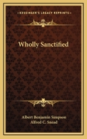 Wholly Sanctified: Living a Life Empowered by the Holy Spirit 0875094554 Book Cover