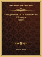 Enseignement De La Botanique En Allemagne (1863) 1162484071 Book Cover