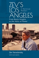 Zev's Los Angeles: From Boyle Heights to the Halls of Power. A Political Memoir B0C1TFGD4Q Book Cover