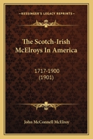 The Scotch-Irish McElroys in America: A. D. 1717-A. D. 1900 1165601249 Book Cover