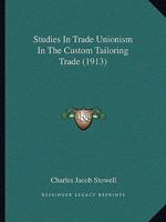 Studies in Trade Unionism in the Custom Tailoring Trade 1165667851 Book Cover